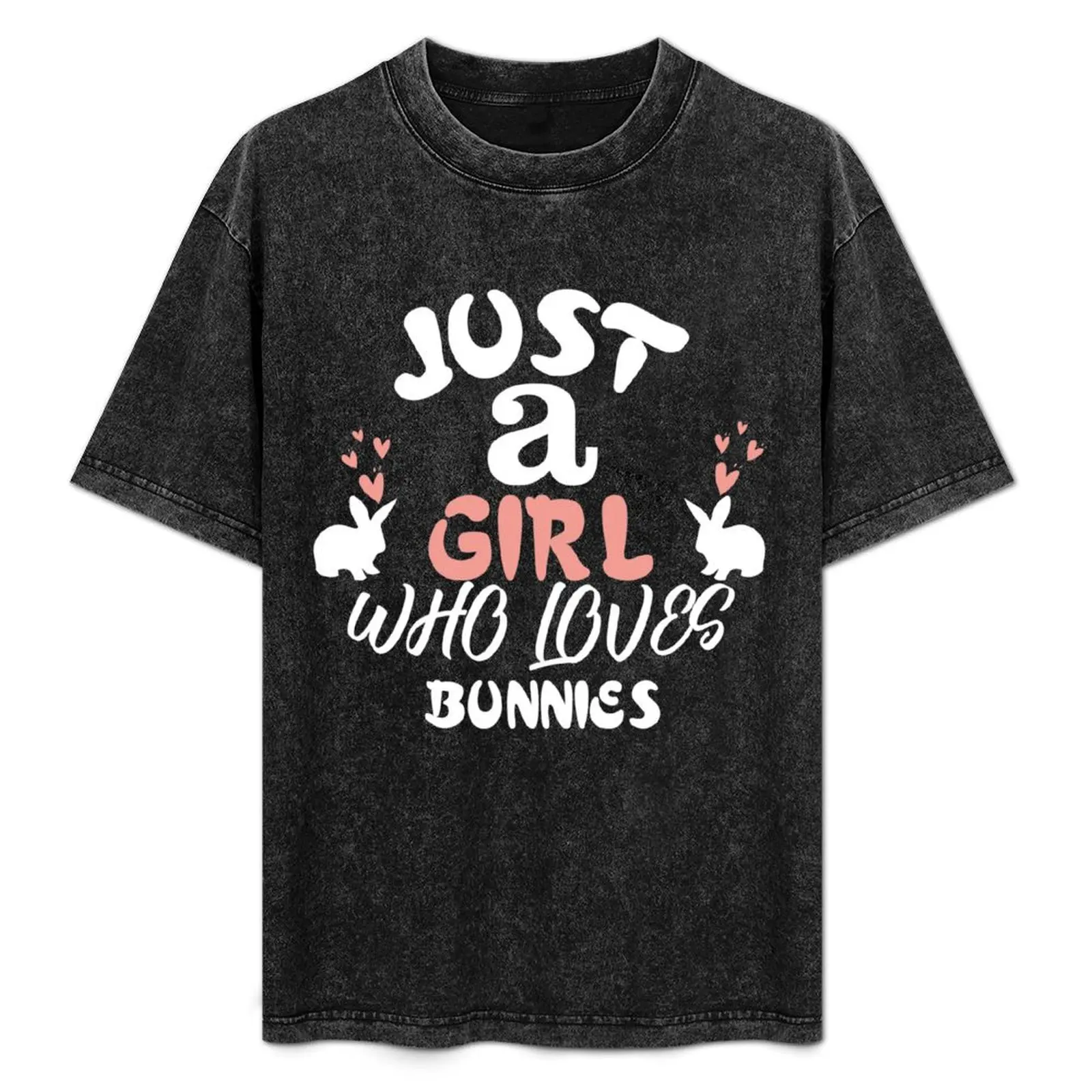 

Just a Girl Who Loves bunnies T-Shirt animal prinfor boys custom t shirt sports fans funny meme t-shirts compression shirt men
