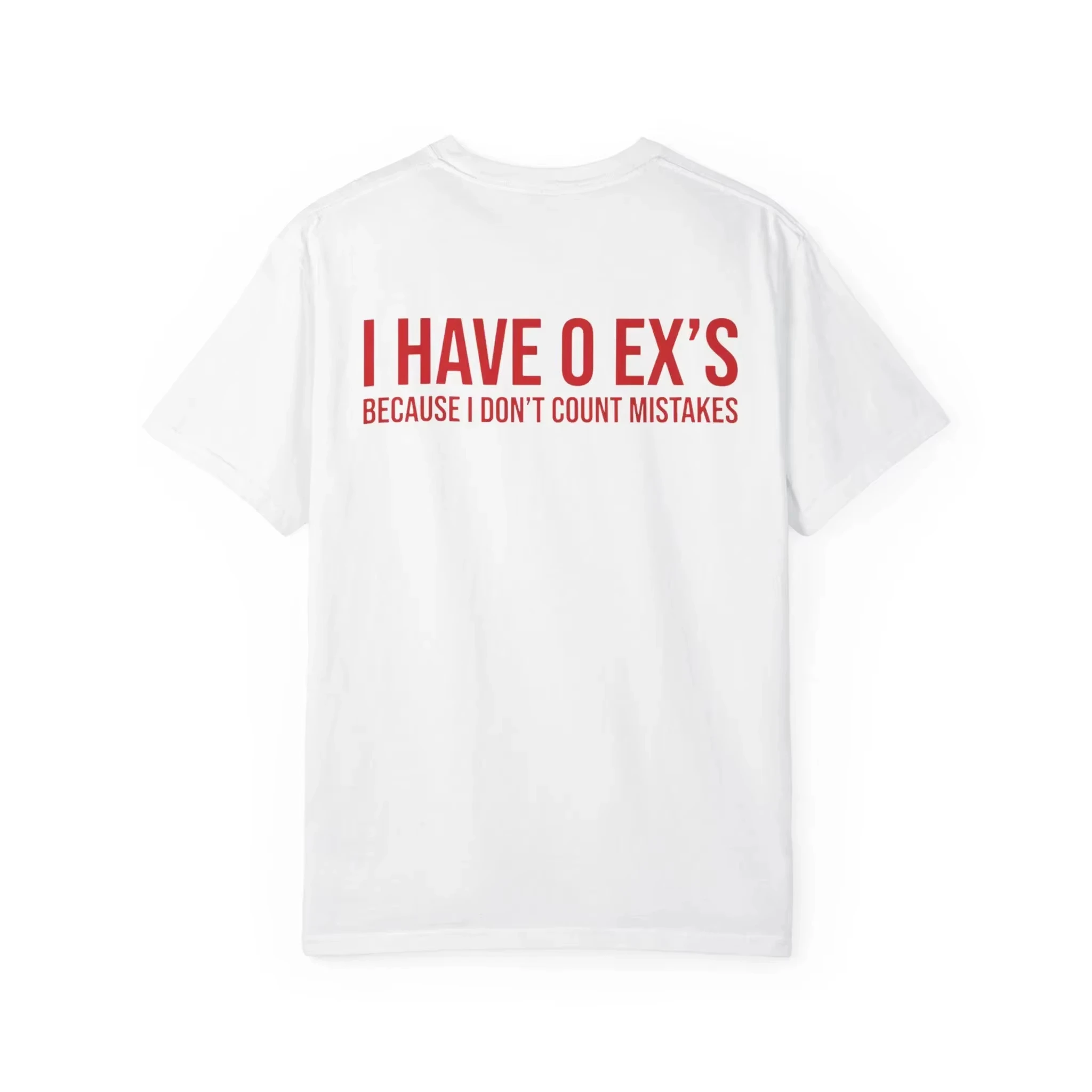 2026 I Have 0 Ex's Shirt Funny Sarcastic Quote Tee Because I Don't Count Mistakes Bold Statement T-Shirt Funny for Her or Him