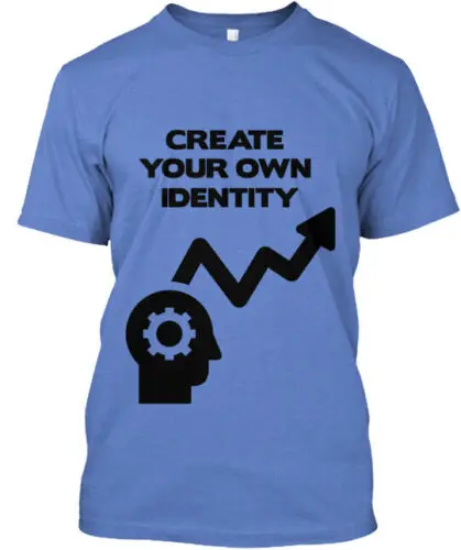 CREATE YOUR OWN IDENTITY Tee T-Shirt Made in the USA Size S to 5XL