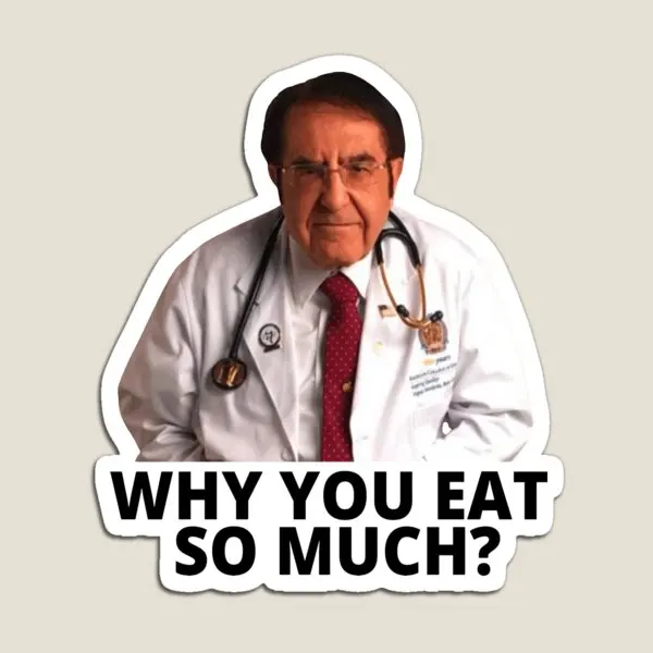 Dr Nowzaradan Why You Eat So Much  Magnet Kids Funny Colorful Stickers Cute Home Refrigerator  Magnetic Baby Decor