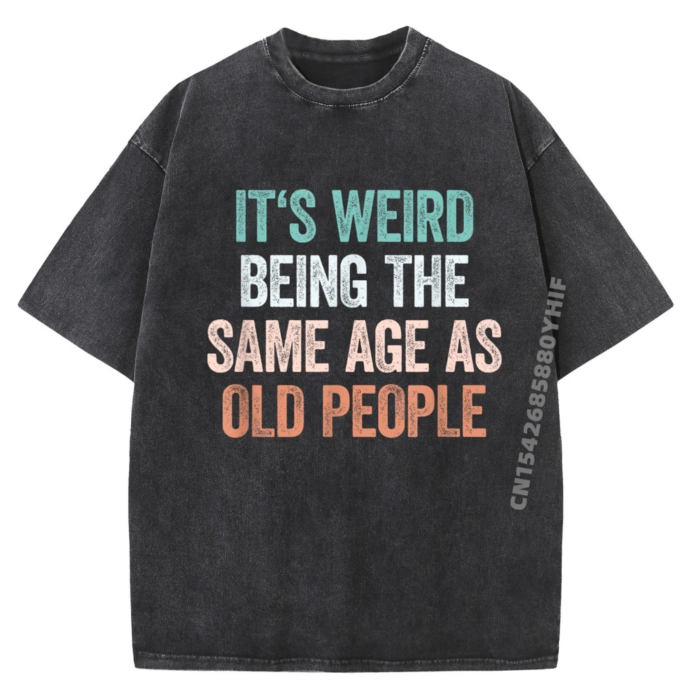 

Футболка «It's Weird Being The Same Age As Old People», мужская рубашка с принтом Camisas De Hombre, стираная рубашка для мужчин