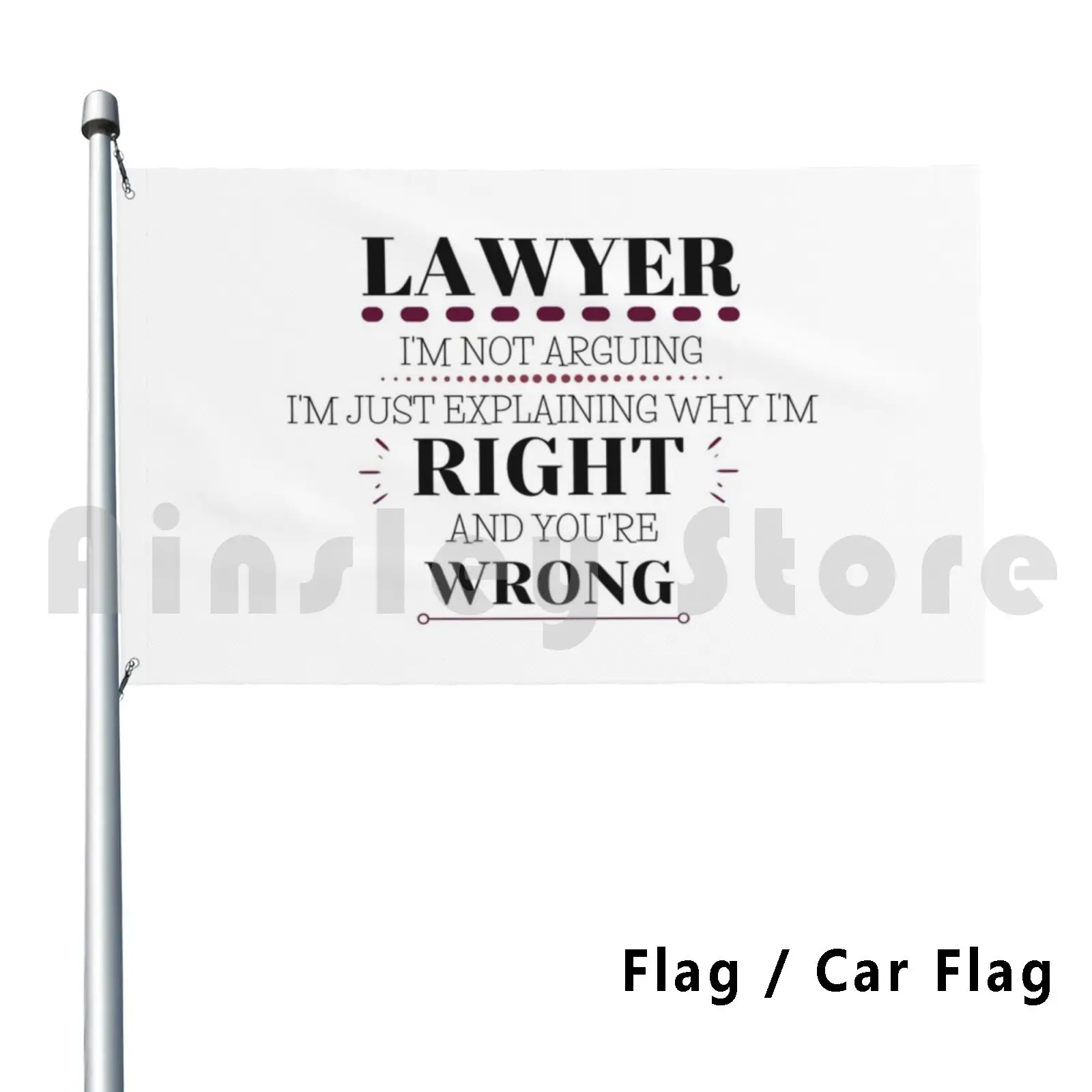 Lawyer-I'm Right , You're Wrong Flag Car Flag Funny Law Lawyer Law School Arguing Im Right Youre