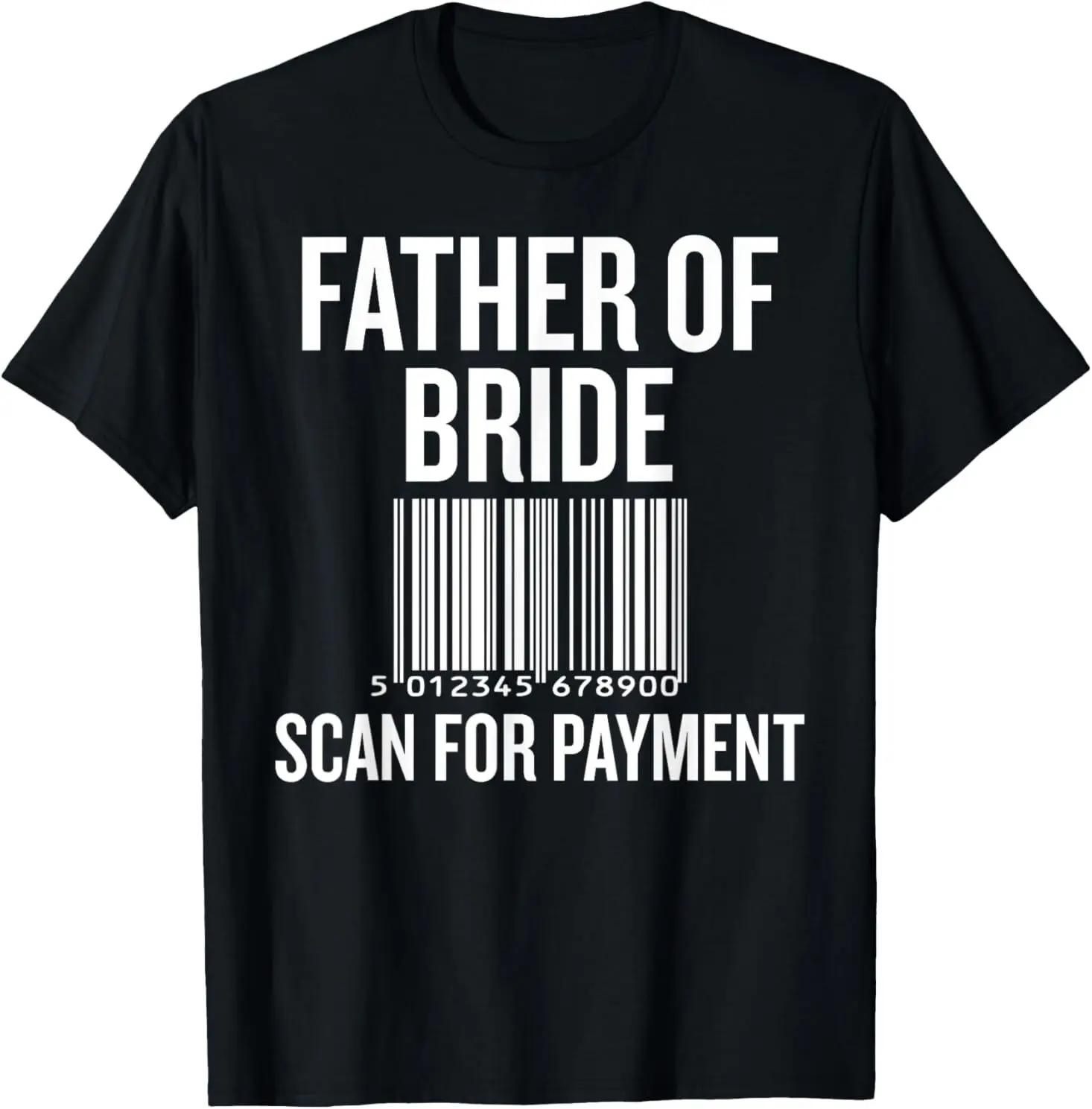 

Father of Bride Scan for Payment Funny Wedding Preparation T-Shirt