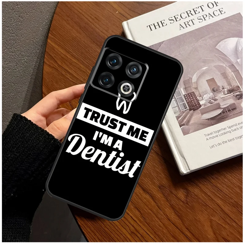 Trust Me I'm A Dentist Case For OnePlus 11 9 8 10 Pro Ace 10T 10R 9RT 8T Nord CE 2 3 Lite 2T N30 N20 N10 Coque