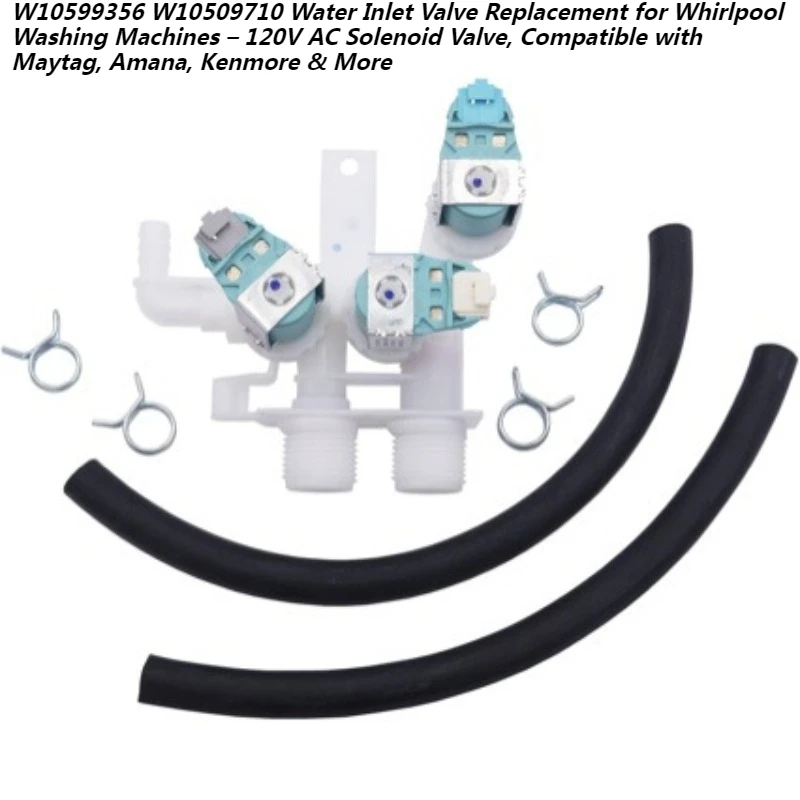 

W10599356 Washing Machine Water Inlet Valve120V Replacement Solenoid Valve for Whirlpool Maytag Kenmore Amana-Replaces W10509710