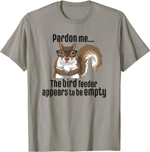 Cute Squirrel Lover Pardon Me The Bird Feeder Is Empty Funny T Shirt Sweat 17471