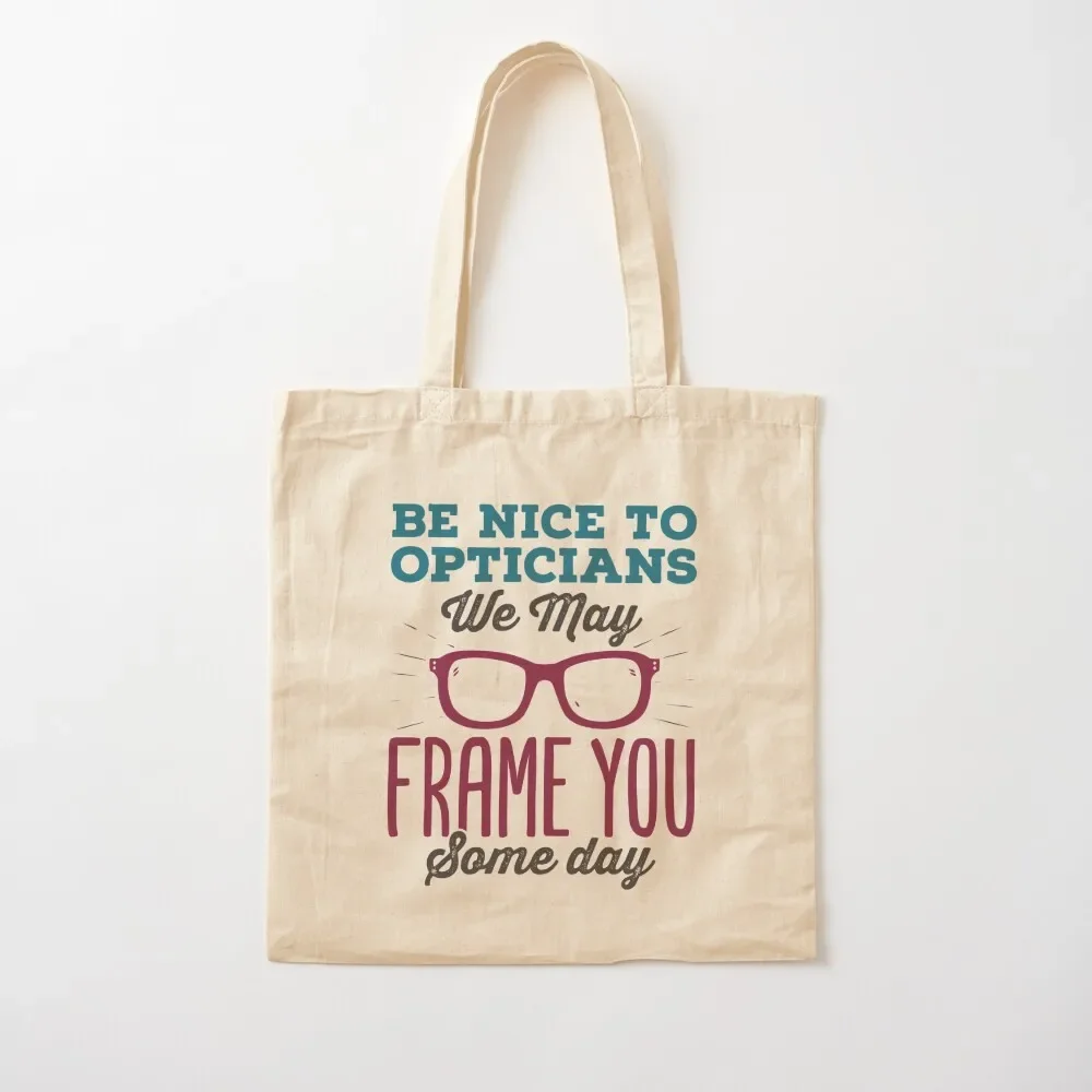 

Be Nice to Opticians We May Frame You Some Day Tote Bag bag luxury women Shopper bag shopper women canvas