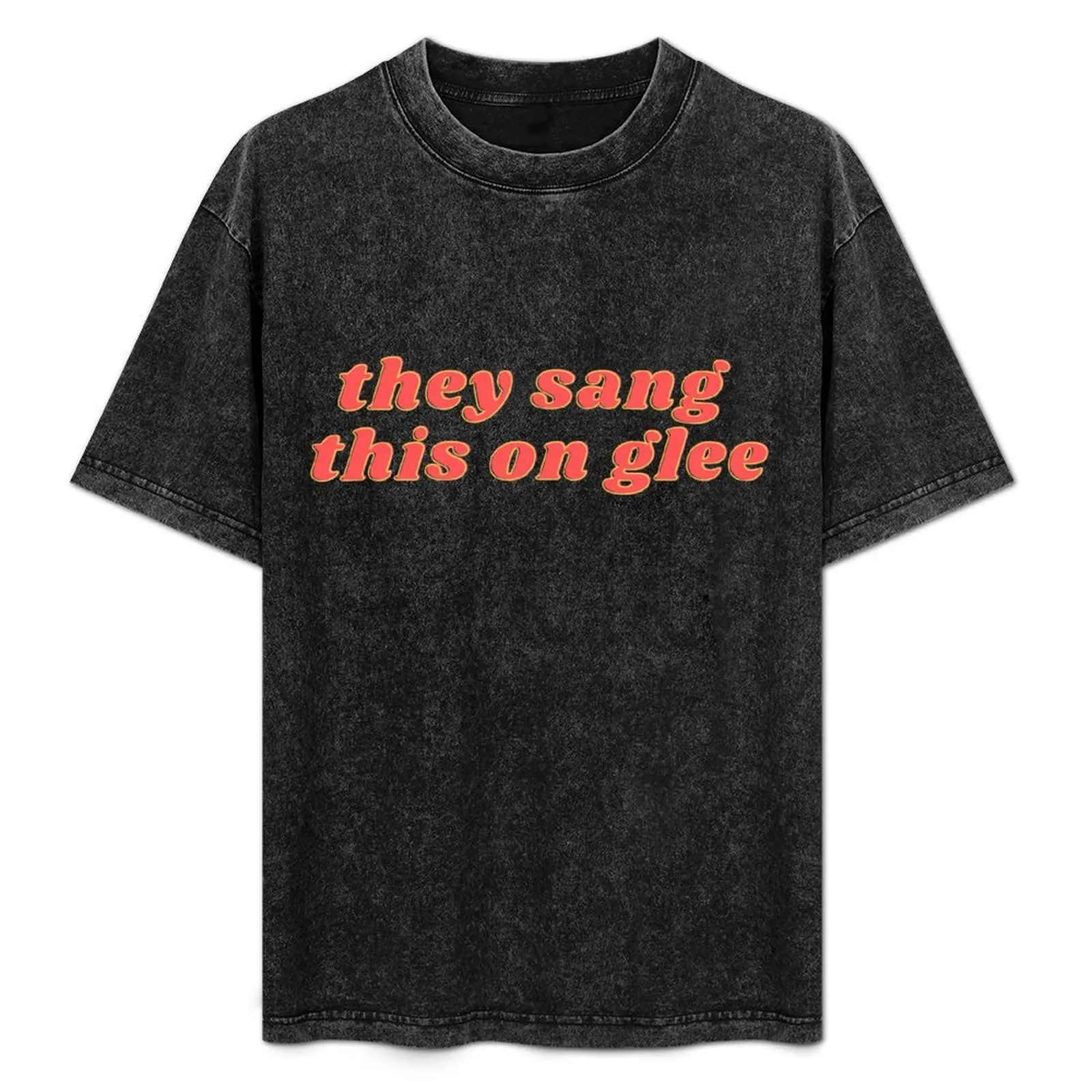 

They Sang This on Glee | Glee Meme | Glee Quote T-Shirt t shirts for man graphic funny funny t shirts dark humor T-Shirt