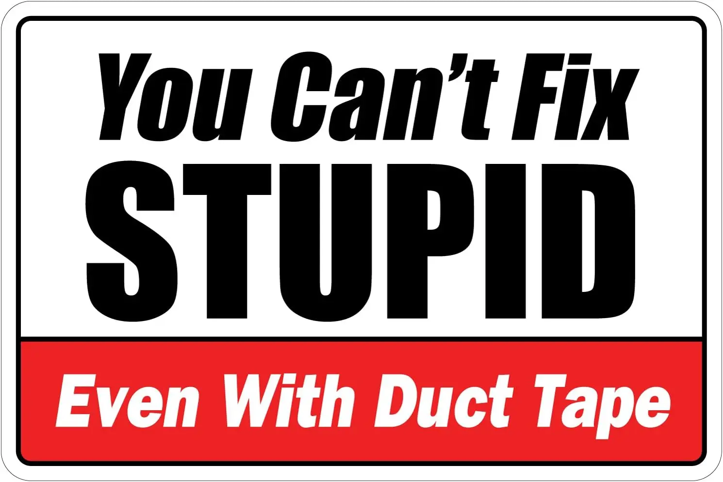 You Can't Fix Stupid Even With Duct Tape Warning 8