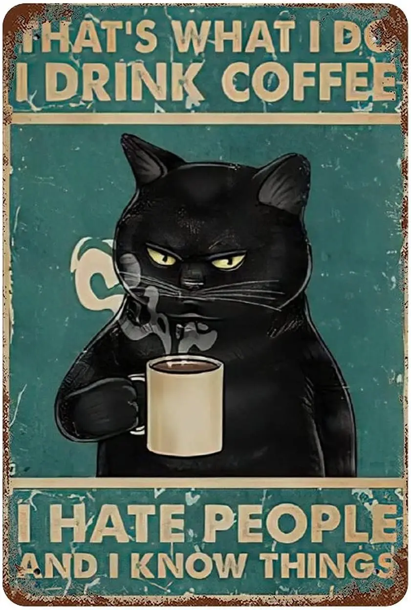 Funny Black Cat Tin Sign I Drink Coffee I Hate People and I Know Things Vintage Metal Sign for Bar Man Cave Home Wall Decor Shop