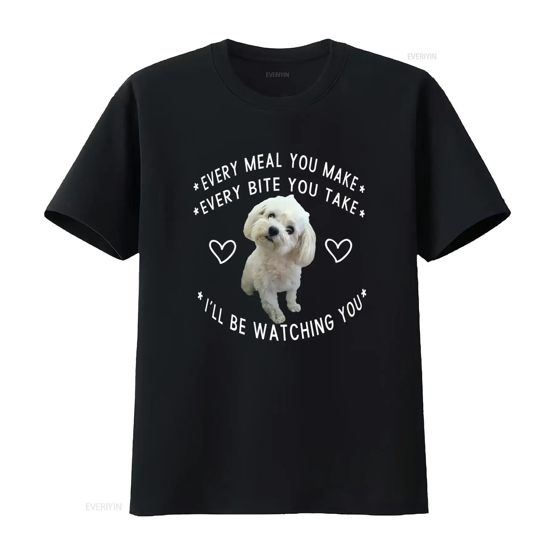 Funny Maltese Dog Watching Owner Puppy Mom Dad T shirt Size M 5XL Every Meal You Make Bite Take I'll Be vintage Washed