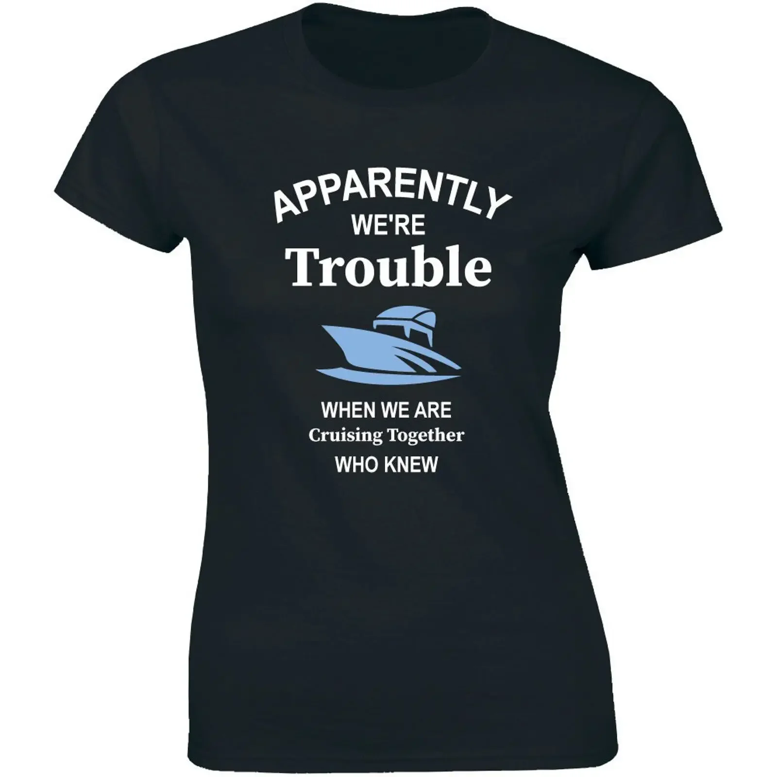 Apparently We're Trouble When We Are Cruising Together Who Knew Women's T Shirt vintage Washed Casual homme Soft Stretched