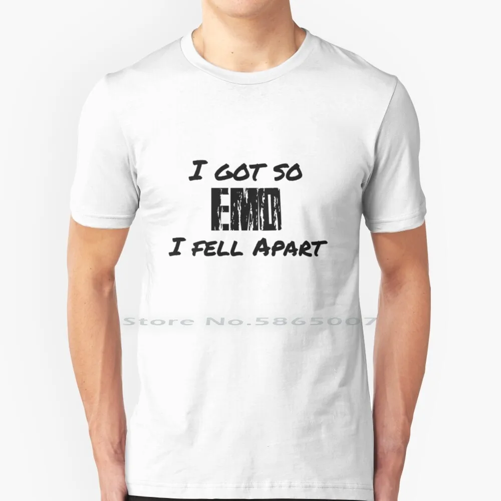 I Got So Emo I Fell Apart ( White Shirt ) T Shirt 100% Cotton Emo My Chemical Romance Sad Depressed White Big Size 6xl Tee Gift