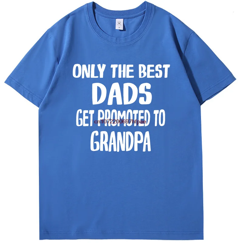 Only The Best Dads Get Promoted To Grandpa Funny Graphic T Shirts Fashion Father's Day Gift T-Shirt Summer Cotton T Shirt