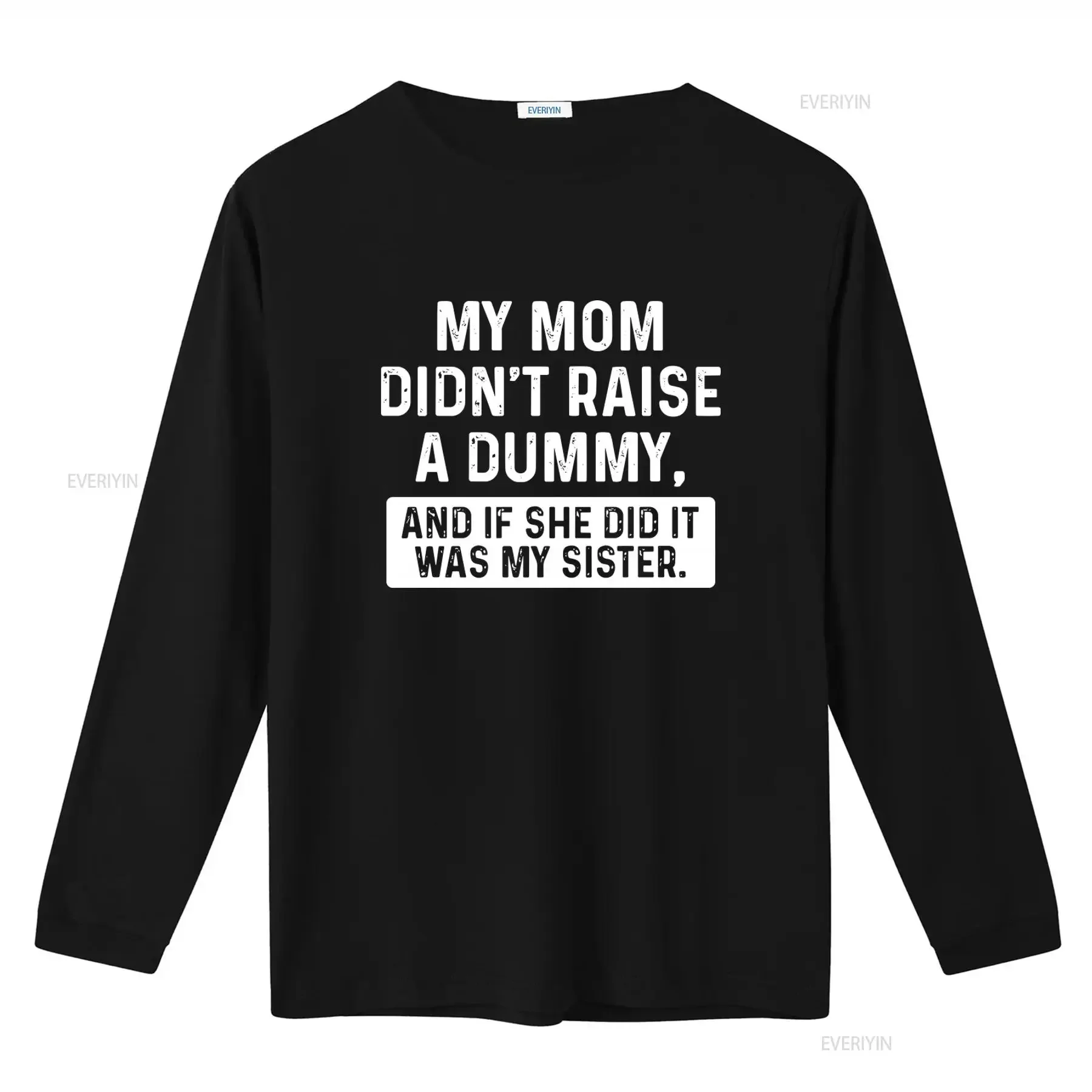 My Mom Didn't Raise A Dummy And If She Did It Was Sister Sarcastic Humor Novelty Funny T Shirt vintage Washed Stylish Soft