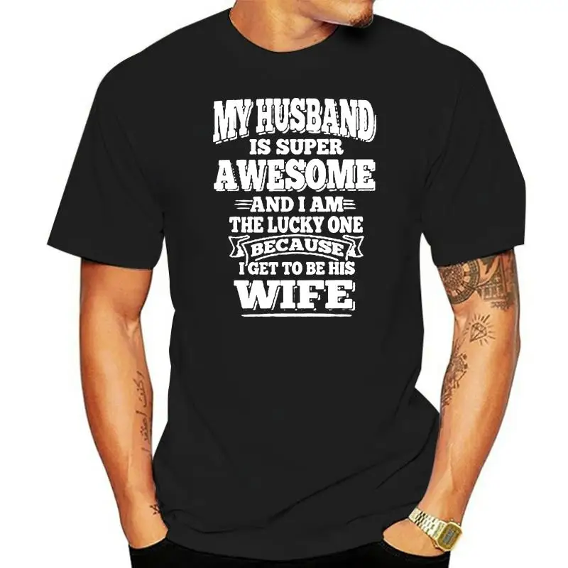 Men t shirt My Husband Is Super Awesome And I Am The Lucky One Because I Get To Be His Wife Version2 Women t-shirt