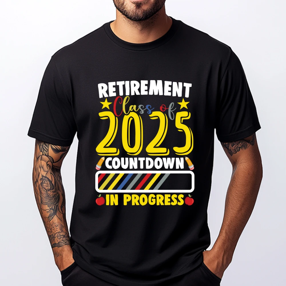 

Retirement Class Of 2025 Countdown In Progress Teacher Graphic T Shirts Men Streetwear Tees Men's Clothing