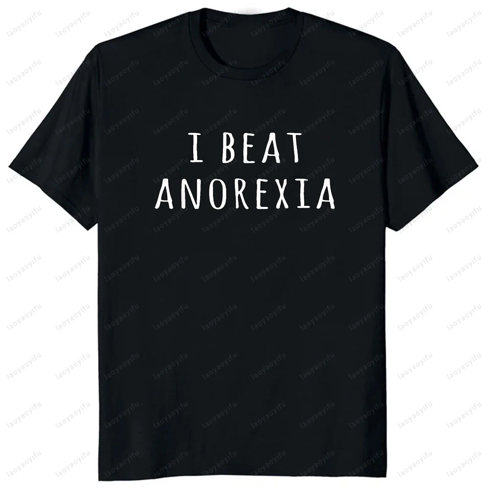 I Beat Anorexia Funny TShirts Harajuku Casual Fashion Loose Hip Hop Streetwear Comfort Breathe Short Sleeve Man T Shirt Soft Tee