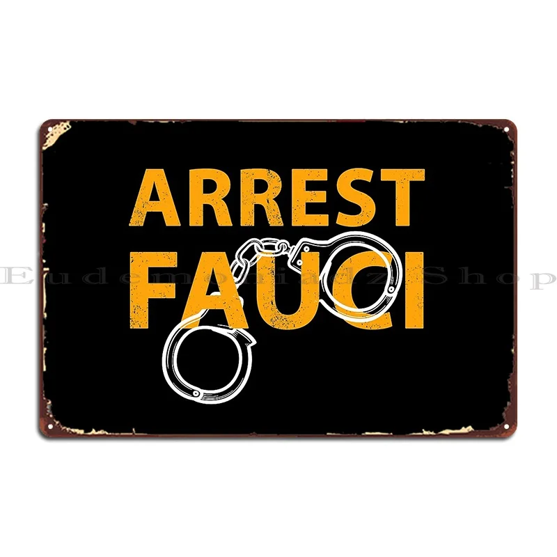 Arrest Fauci Metal Sign Garage Create Decoration Pub Club Tin Sign Poster
