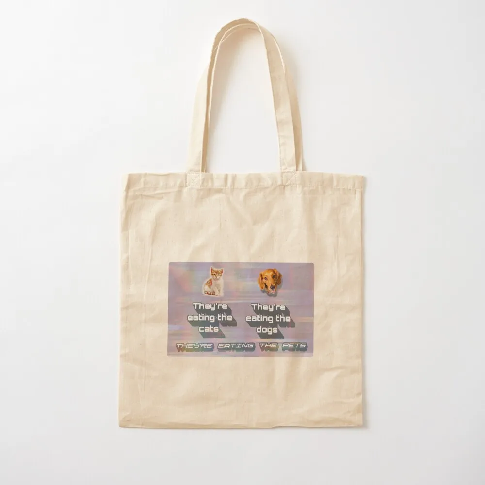 

They're eating the cats. They're eating the dogs. They're eating the pets. Tote Bag