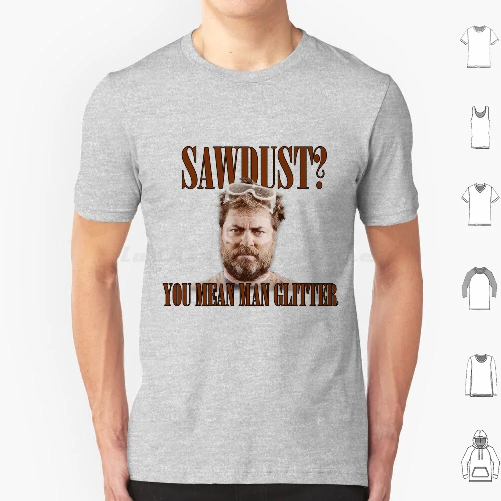 Sawdust ? You Mean Man Glitter T Shirt Big Size 100% Cotton Sawdust Man Glitter Ron Swanson Parks And Rec Carpentry Woodworking