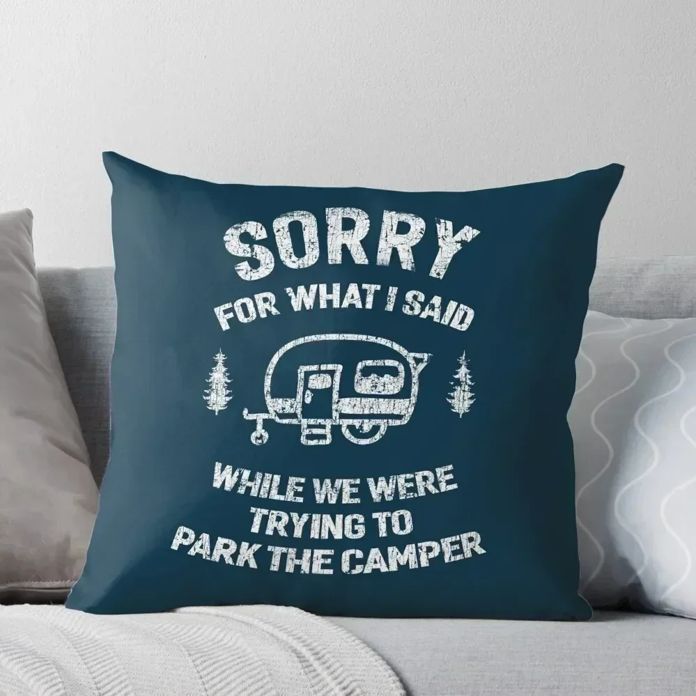 Sorry for what I said while we tried to park the camper Throw Pillow Cushions For Sofa Cushions pillow