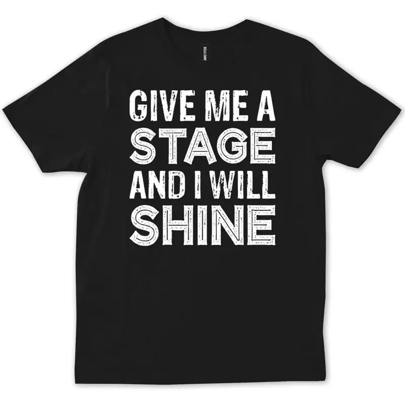 Give Me A Stage And I Will Shine Musical Theater Broadway Funny T shirt