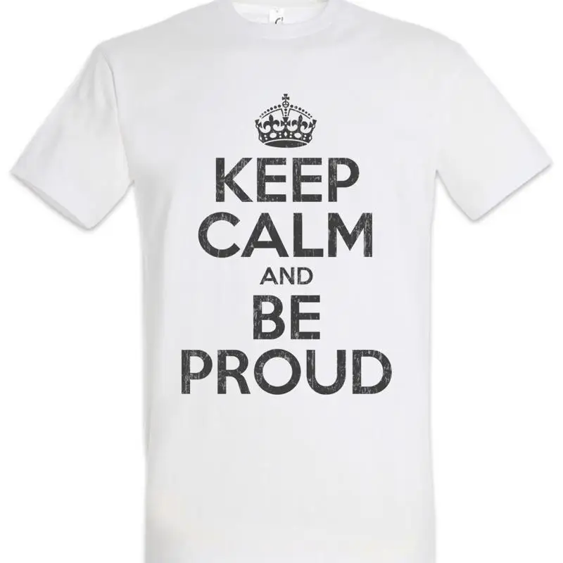 Keep Calm And Be Proud T Shirt Pride Confident self assured Fun