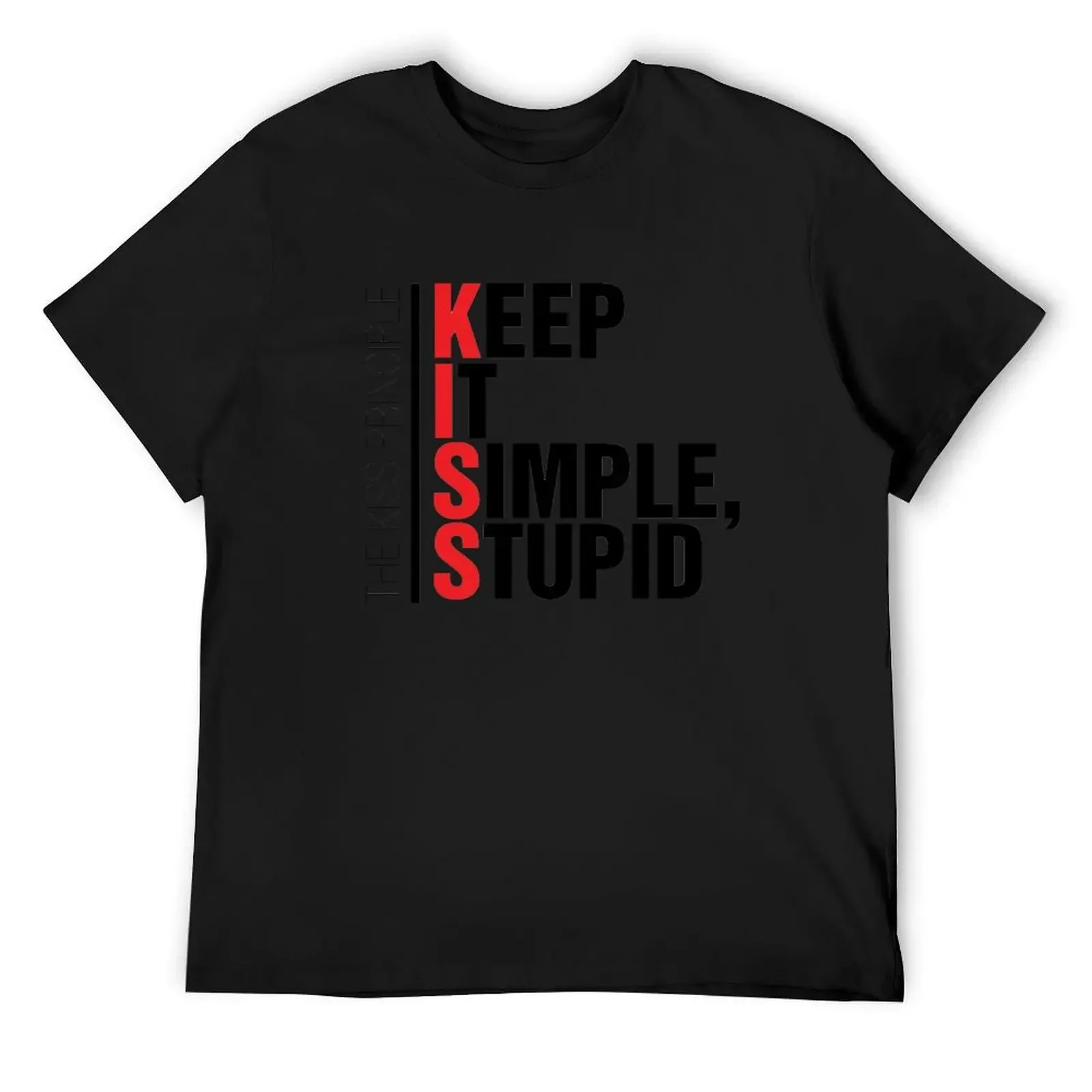 THE KISS PRINCIPLE KEEP IT SIMPLE. STUPID T-Shirt vintage t shirts anime mens shirts graphic tee