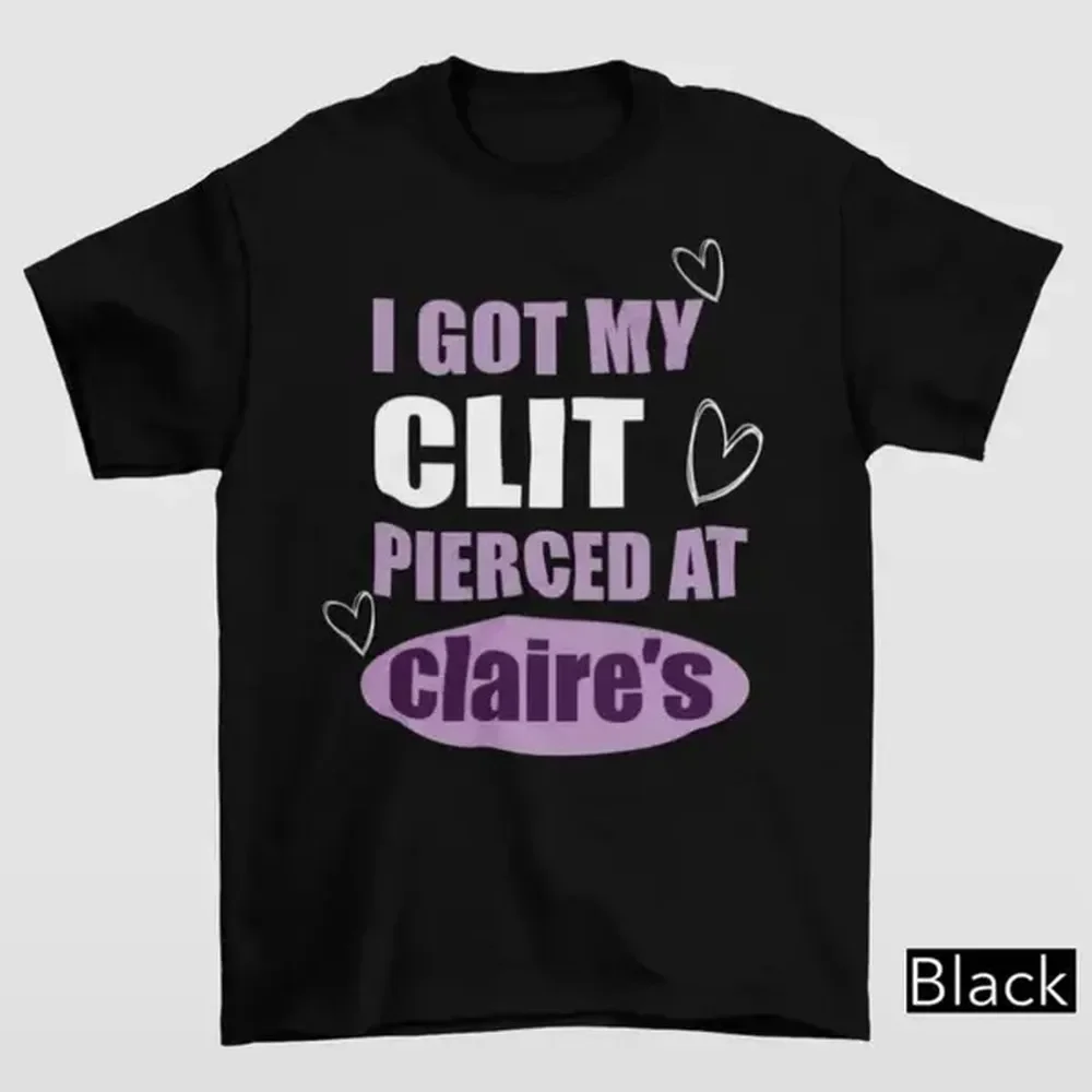 [100% Cotton] I Got My Cl*T Pierced At Clarie'S Shirt, Adult Humor Shirt, Unhinged Shirts, Inappropriate Gifts, Humorous Shirt, Funny Meme Shirt, Sassy Casual Crew Neck Cotton T-Shirt Menswear Top T-Shirt For Men And Women