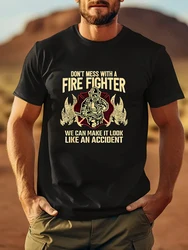 DON'T MESS WITH A FIRE FIGHTER WE CAN MAKE IT LOOK LIKE AN ACCIDENT Men's T-shirt Short Sleeve Tees Loose T-shirt