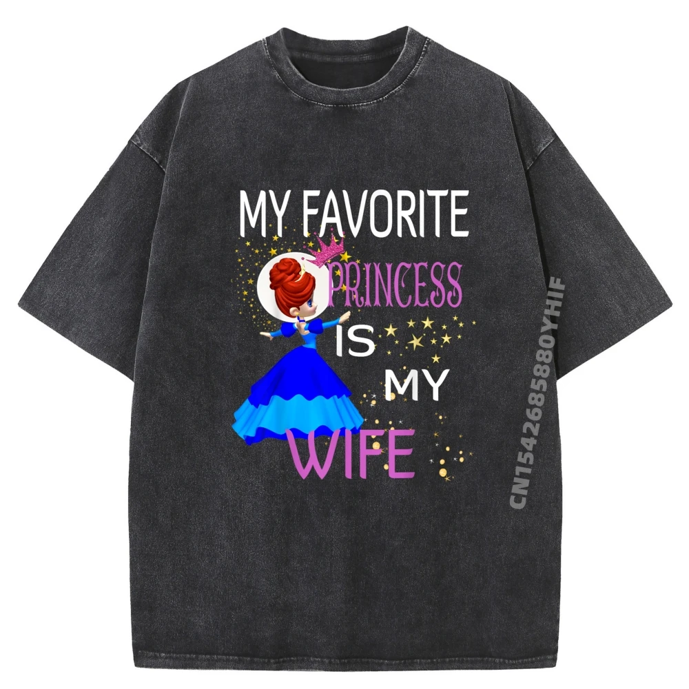 

Classic Mens Tops Tees My Favorite Princess Is My Wife Classic Tshirts Graphic T Shirt Mens Soft Washed Clothes
