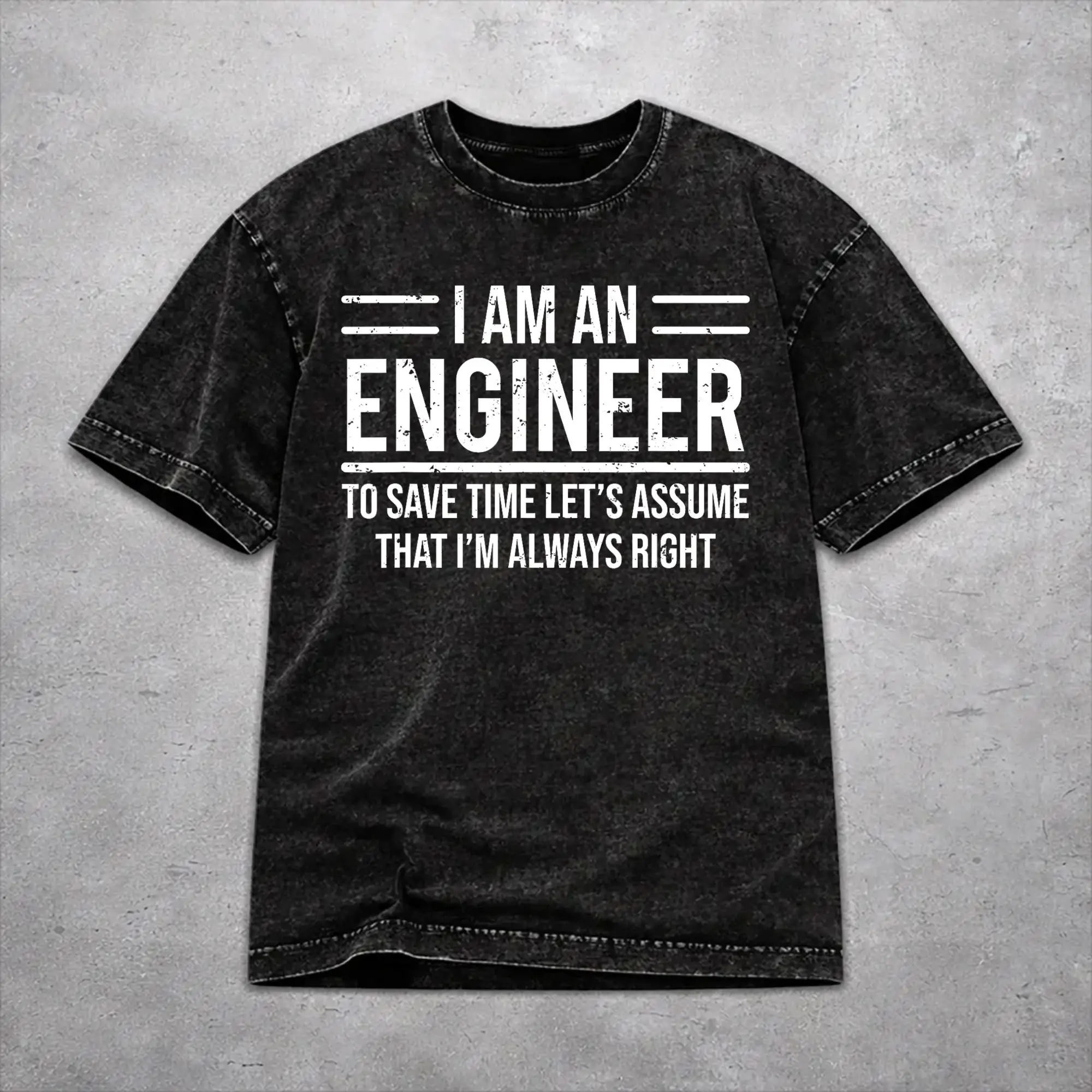 Harajuku Washed Shirts I Am an Engineer to Save Time I'm Always Right Funny  Outfit Novelty T Shirt Streetwear Short Sleeve