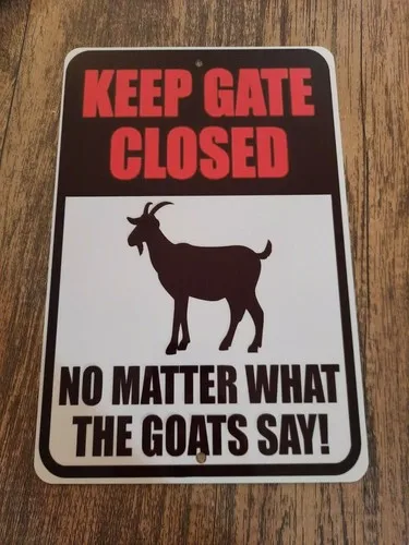 Keep Gate Closed No Matter What The Goats Say  Metal Wall Sign