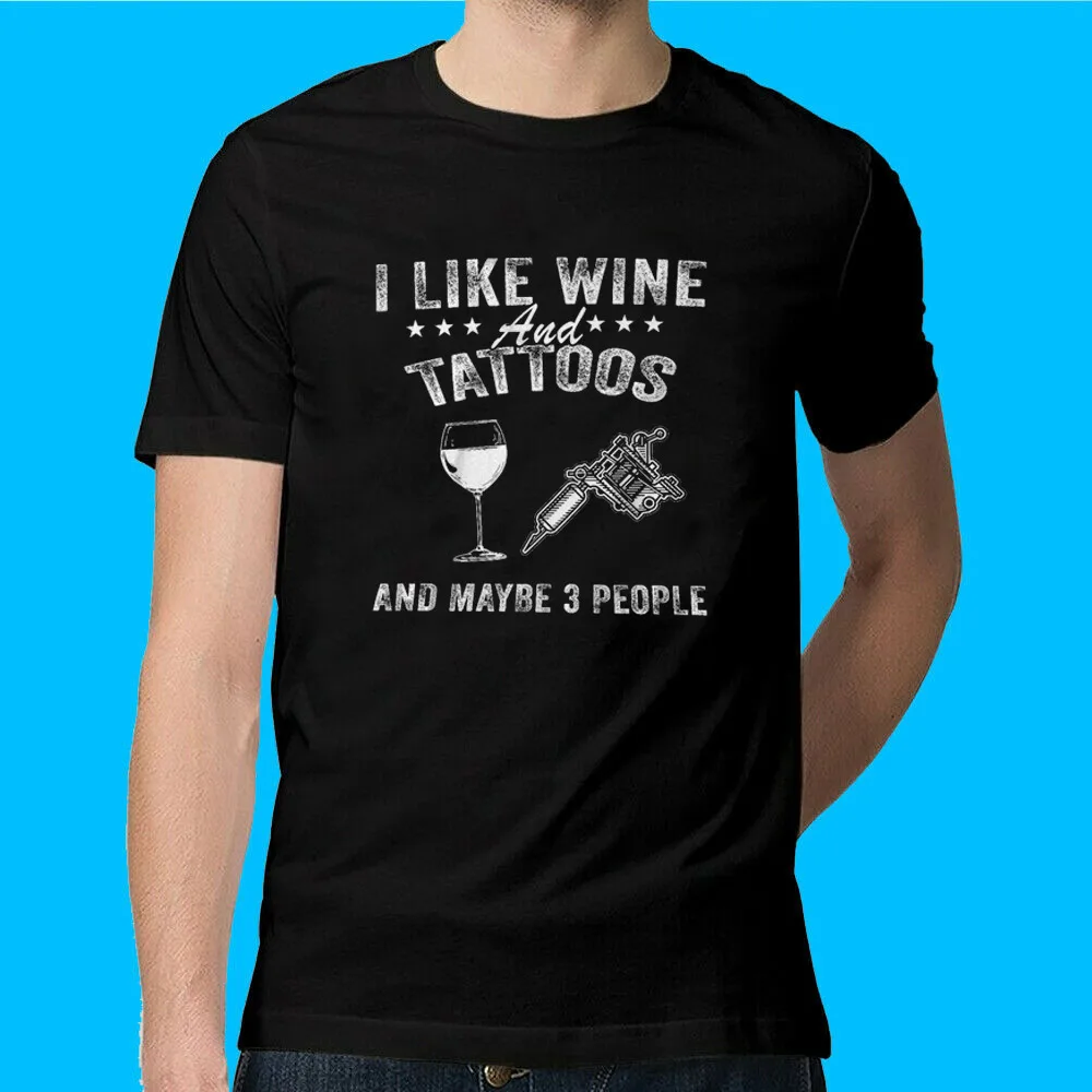 I Like Wine and Tattoos  Maybe 3 People T-Shirt   Fast ShippingAnime Pattern Summer Clothing