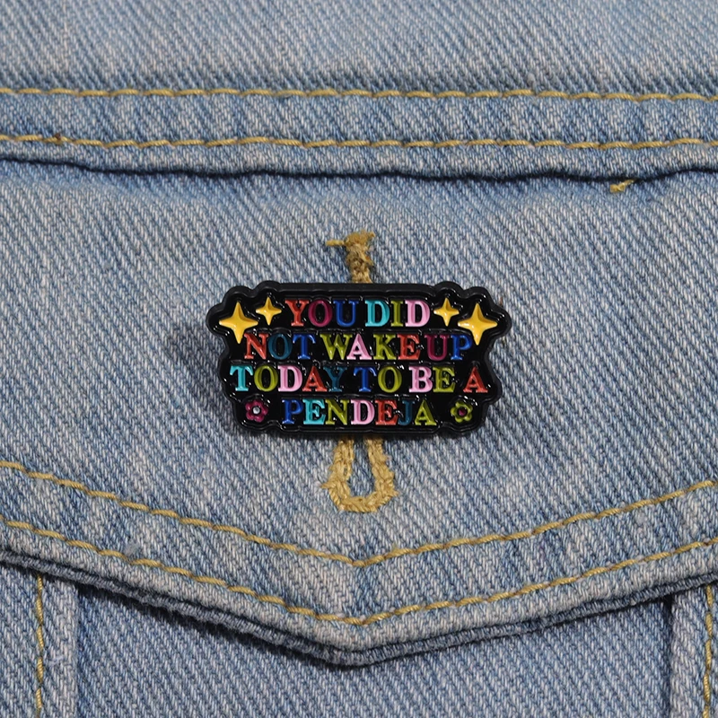 You Did Not Wake Up Today To Be A Pendeja Quote Enamel Pins Rainbow Positive Letter Lapel Backpack Badge Metal Brooches Gift