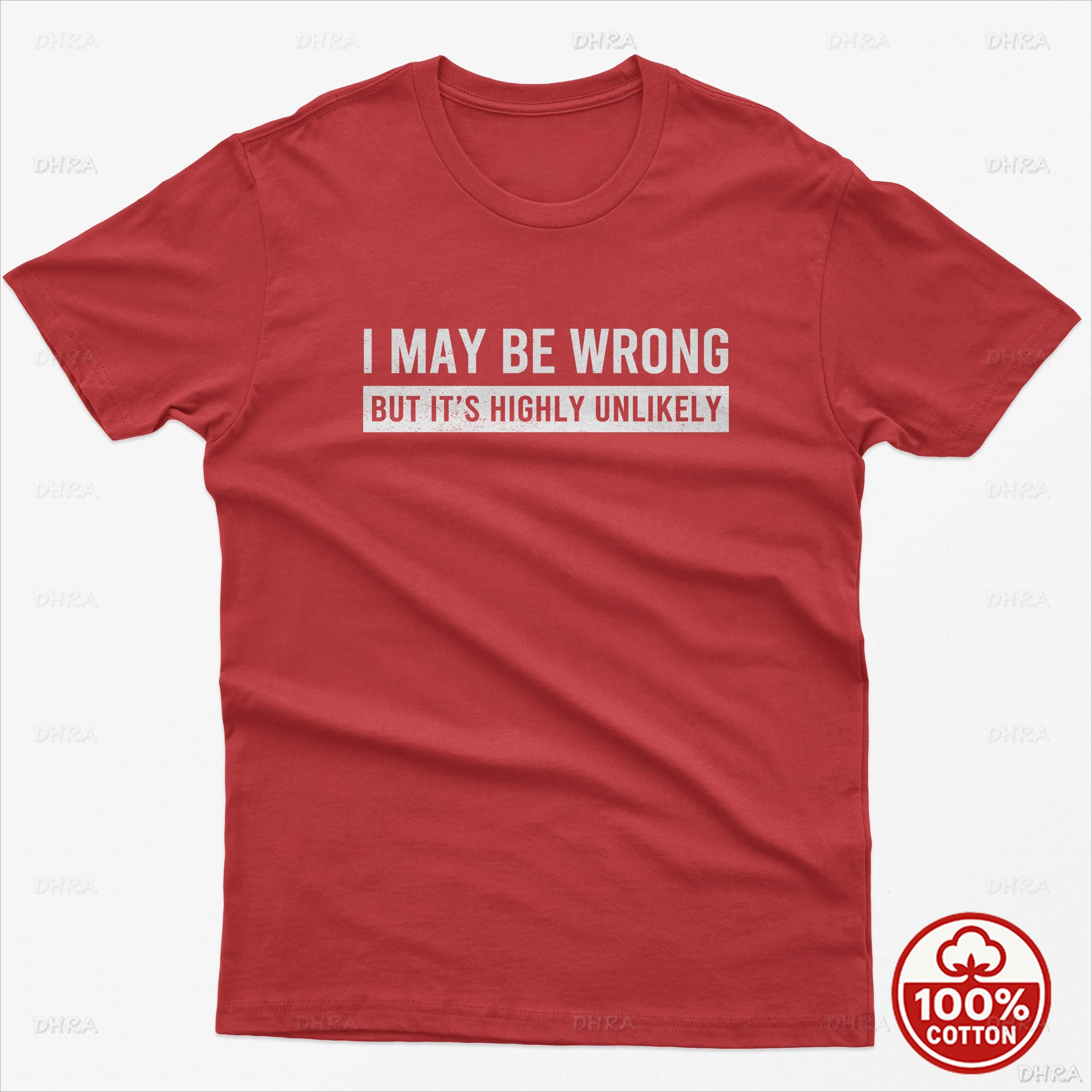 I May Be Wrong But It's Highly Unlikely T-Shirt Sarcastic Humor Tee Confident Gift Unisex Cotton Top