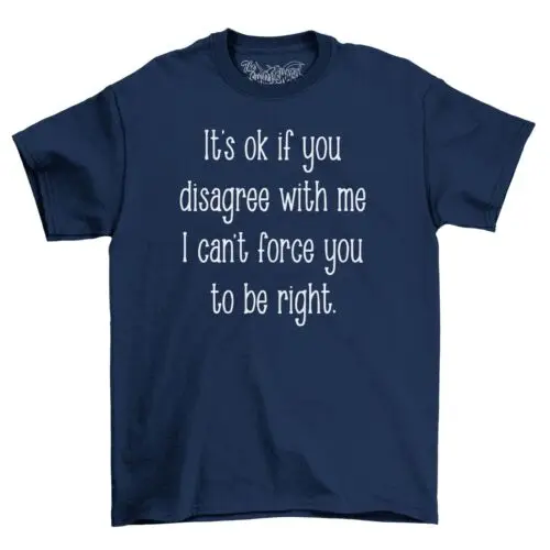 ShirtShack I Can't Force You To Be Right Men's Funny T-Shirt 100% Cotton Shirt