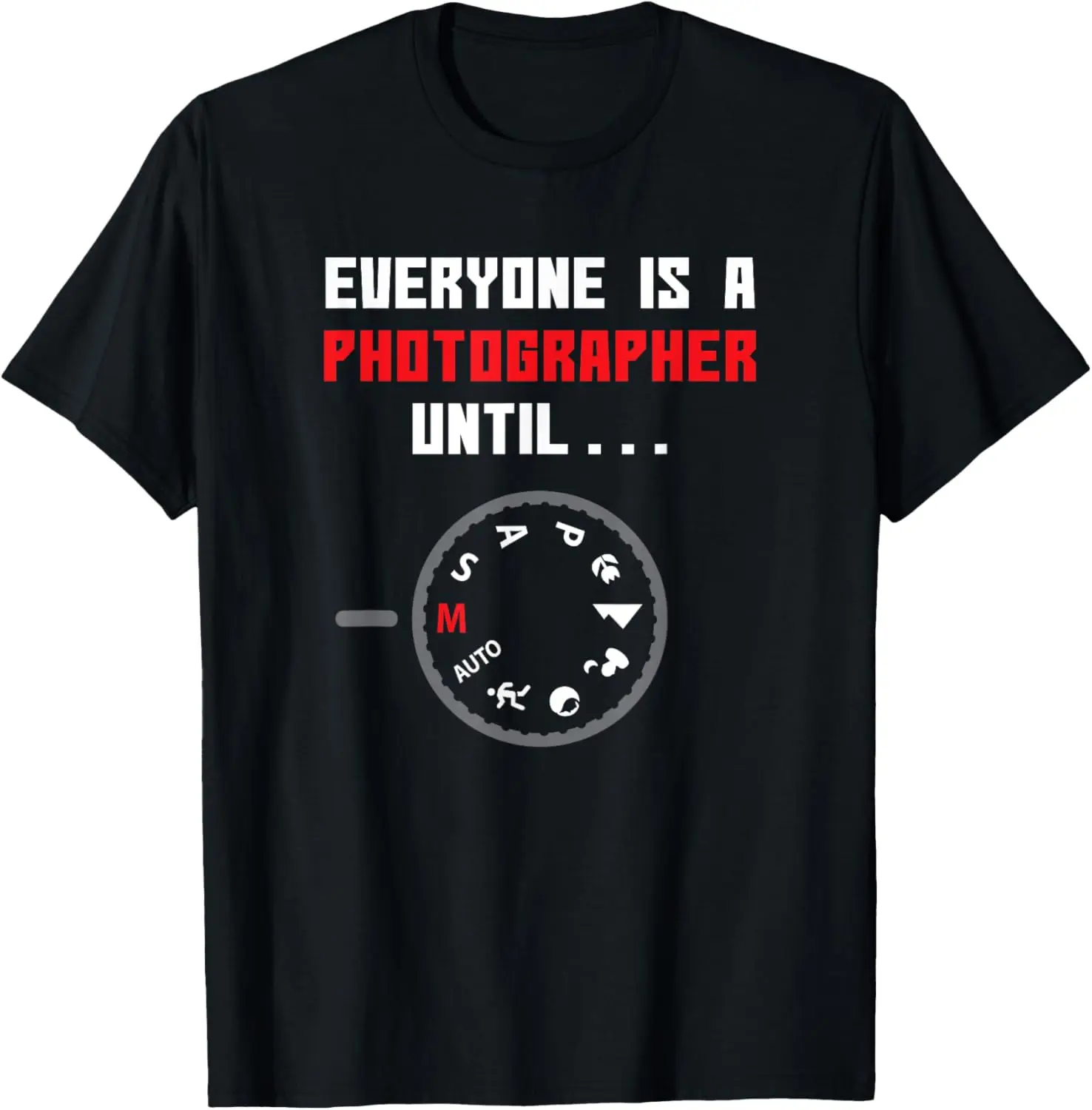 Everyone is a Photographer Until Funny Photography Gift T-Shirt