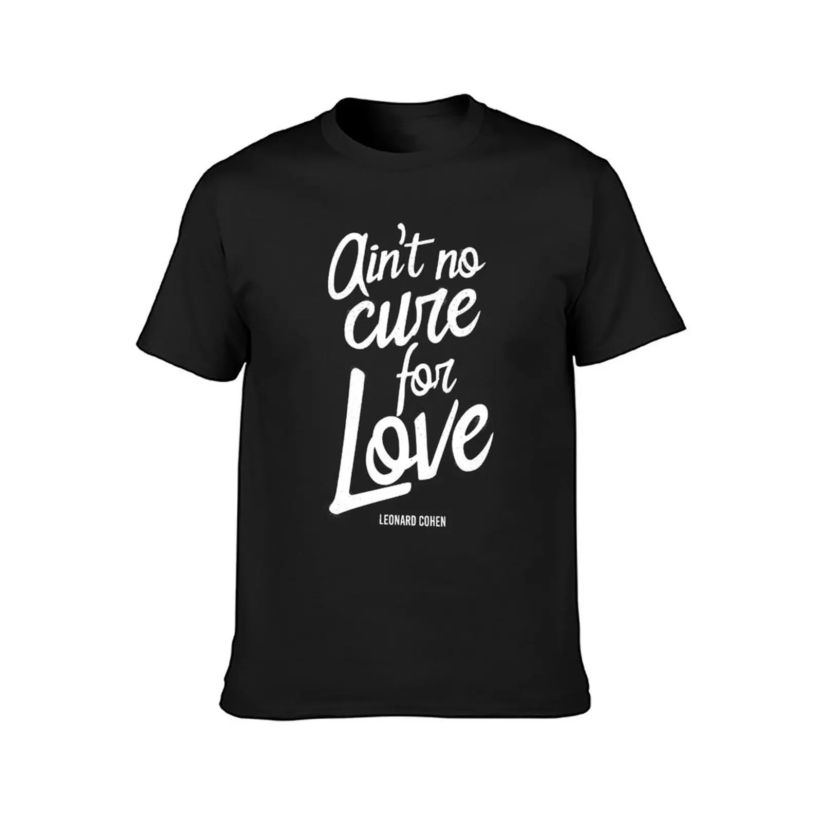 Leonard Cohen Ain't No Cure For Love T-Shirt plus size tops plain for a boy anime clothes mens clothes