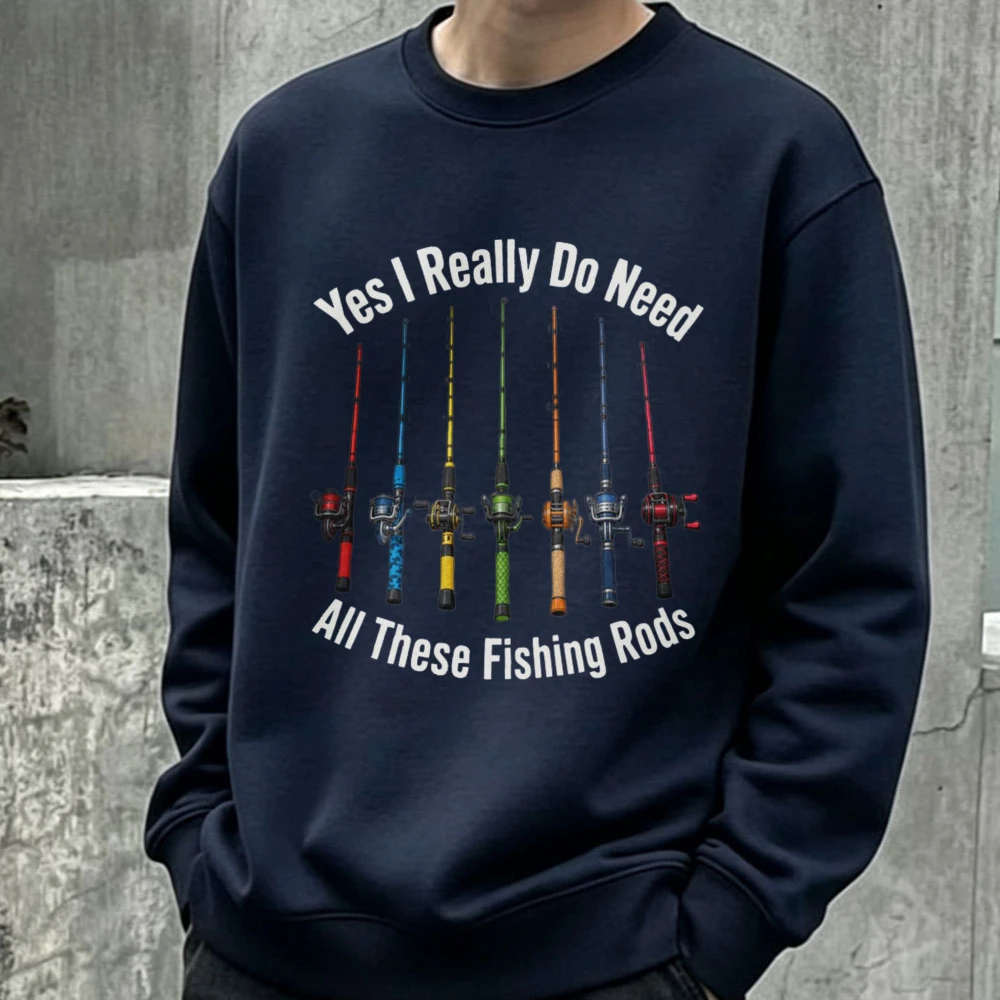 Yes I Really Do Need All These Fishing Rods Print Crewneck Sweatshirt Funny Fisherman Unisex Casual Fishing Lover Sweatshirt Top
