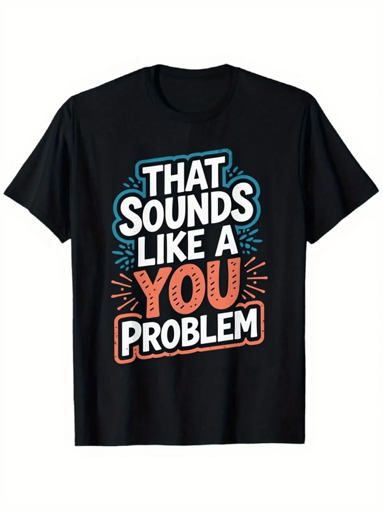 

Black That Sounds Like A You Problem Graphic T Shirt Men Casual Crewneck Cotton Funny Quote Print Tee Shirt Daily Wear