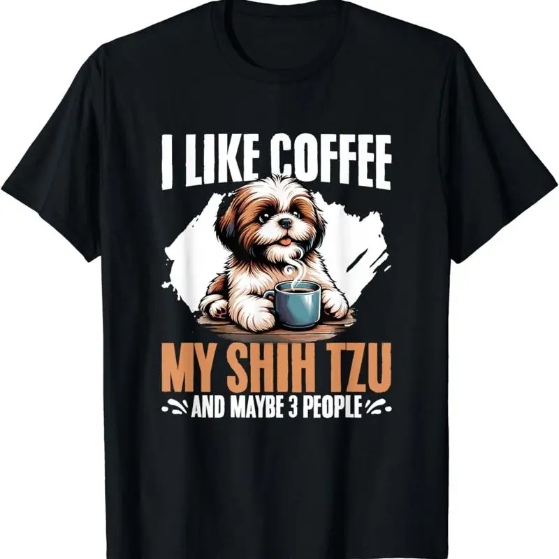 I Like Coffee My Shih Tzu Maybe 3 People Dog Owner T Shirt