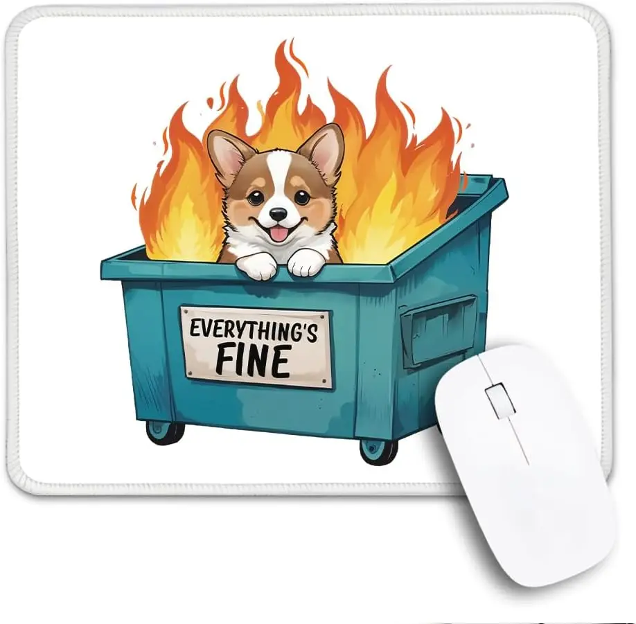 Mouse pad custom Moderate thickness Funny Everything's Fine Corgi Dumpster Fire Coworker Mouse Pad
