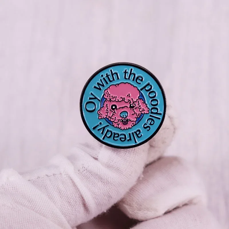 Oy with the Poodles Already Enamel Pin Cute Puppy Head Badge
