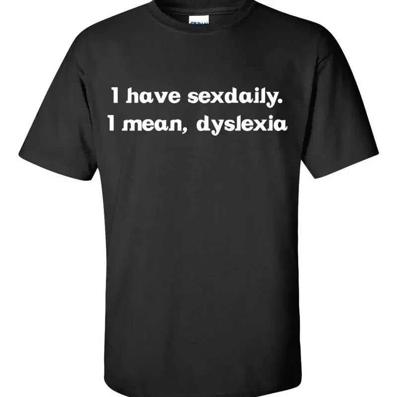 I have Sex Daily Mean Dyslexia Men's T Shirt 059