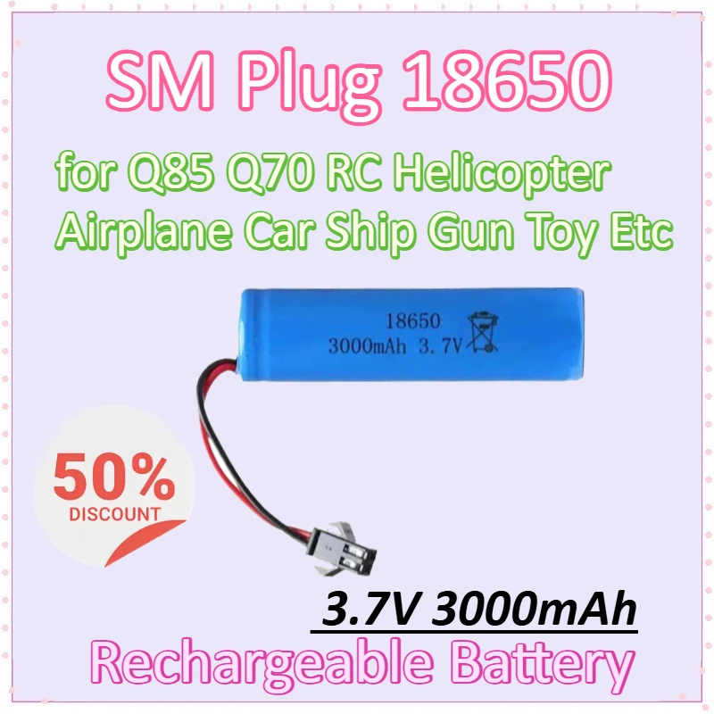 

New SM Plug 18650 3.7V 3000mAh Lithium Ion Rechargeable Battery for Q85 Q70 RC Helicopter Airplane Car Ship for Gun Toy Etc