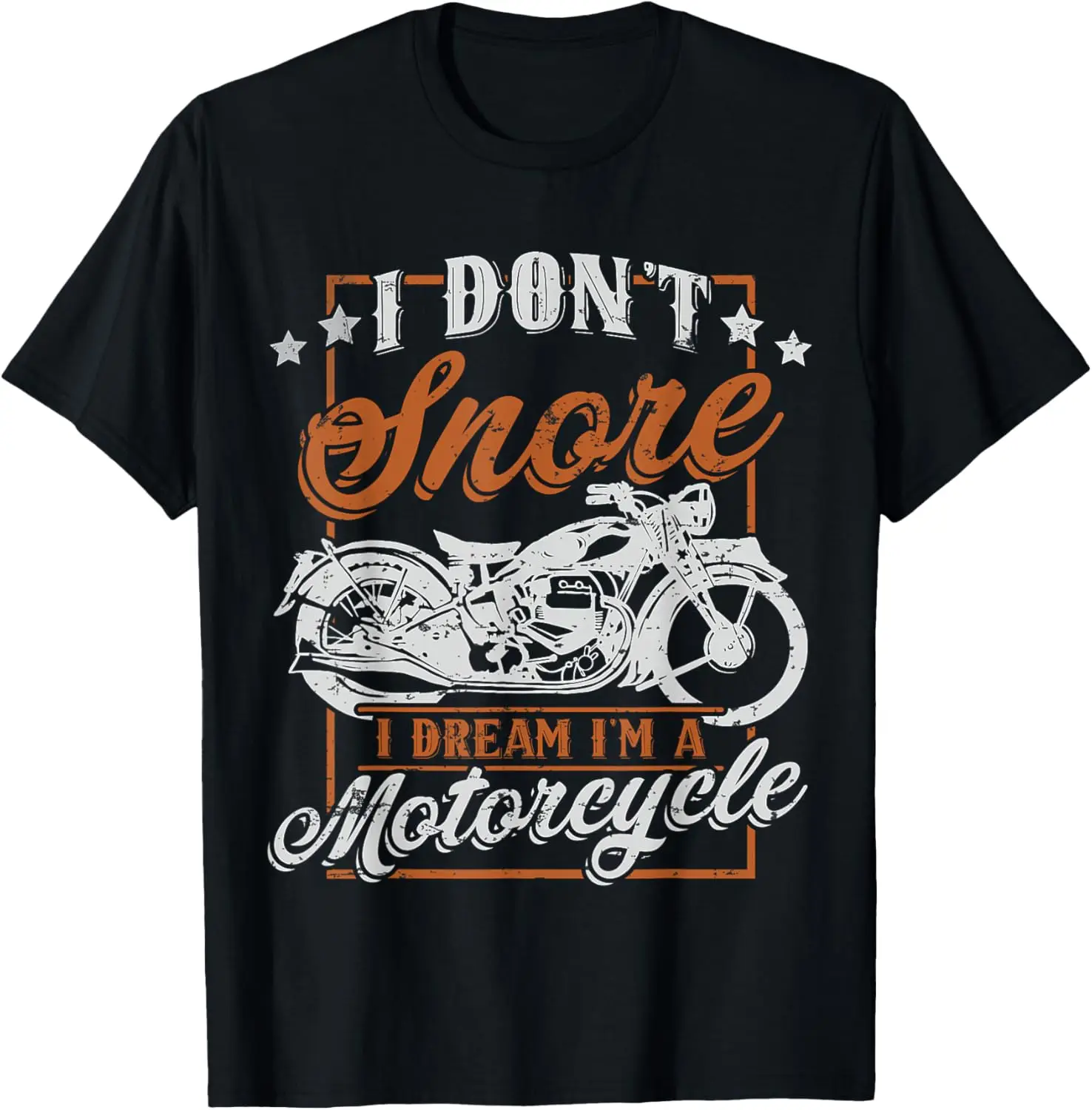

Biker I Don't Snore I Dream I'm A Motorcycle T-Shirt