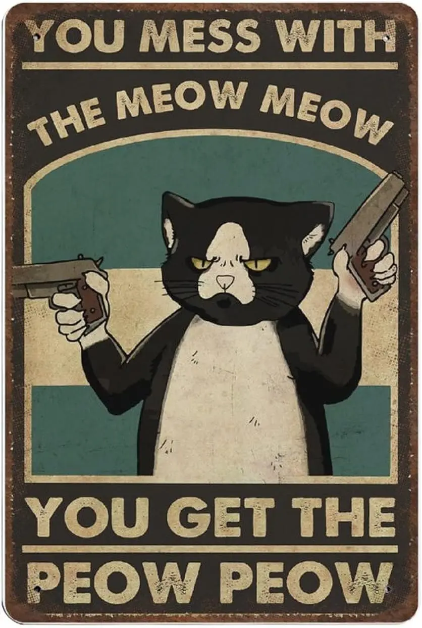 Retro Metal tin Sign-Cat Tin Sign - You Mess with The Meow Meow You Get The Peow Peow, Pew Pew Tin Sign,Wall Decoration Plaques，