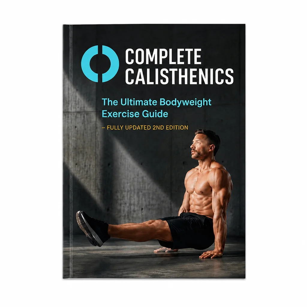 Complete Calisthenics: The Ultimate Bodyweight Exercise Guide - Fully Updated 2nd Edition